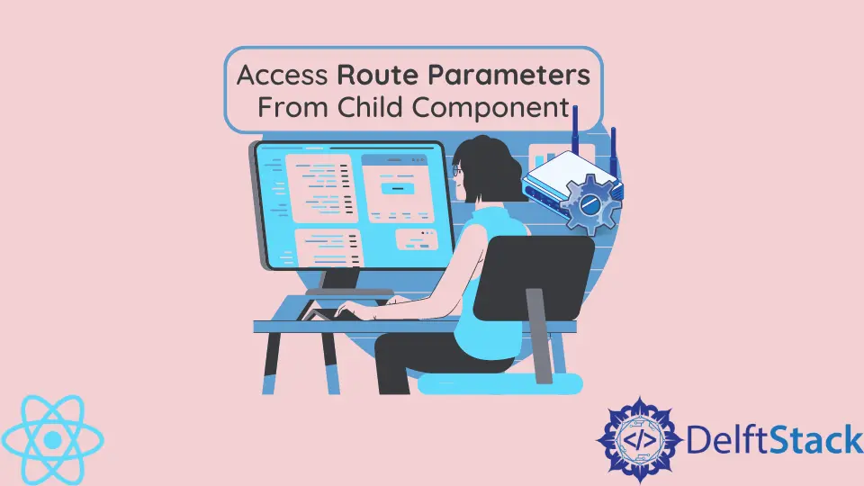 How to Access Route Parameters From Child Component in React