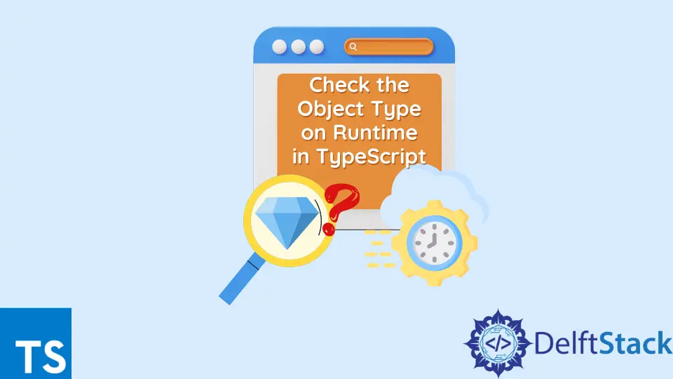 How to Check the Object Type on Runtime in TypeScript