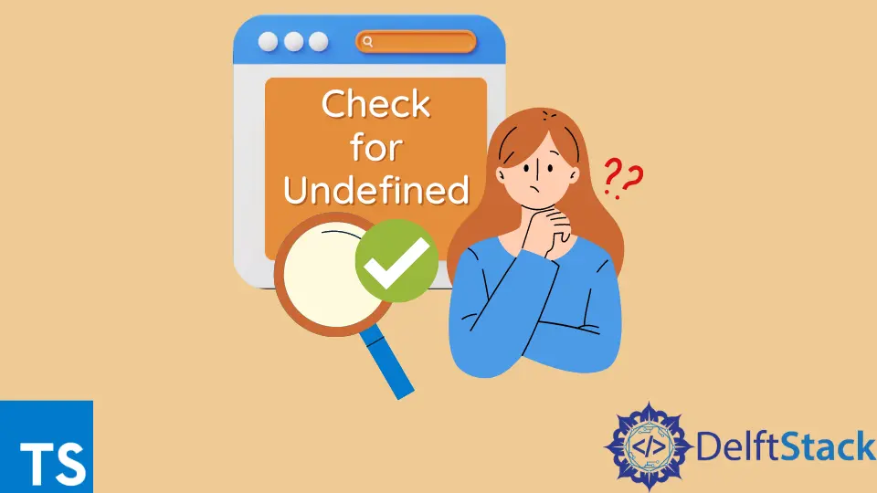 How to Check for Undefined in TypeScript